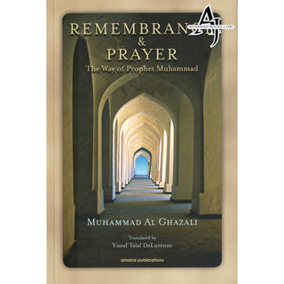 Remembrance and Prayer: The Ways of Prophet Muhammad by Shaykh Muhammad Al Ghazali