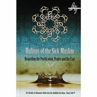 Rulings of the Sick Muslim Regarding the Purification, Prayer and the Fast By Shaikh al-Allaamah Abdul Aziz bin Abdillah bin Baaz