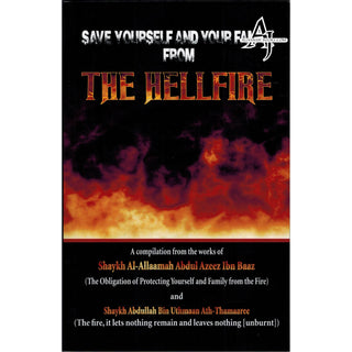 Save Yourself and Your Family from the Hellfire By Shaykh Abdul Azeez Ibn Baaz & Abdullah Bin Uthmaan Ath-Thamaaree