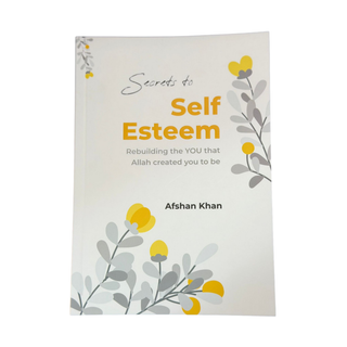 Secrets to Self Esteem by Afshan khan