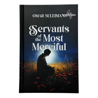 Servants of the Most Merciful by Imam Dr. Omar Suleiman