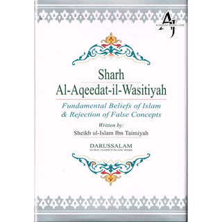 Sharh Al-Aqeedat Wasitiyah (Explanation of the Creed) Fundamental Beliefs of Islam and Rejection of False Concepts By Imam Ibn Taymiyyah