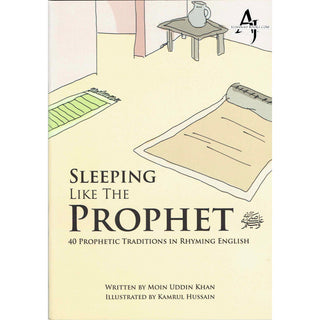 Sleeping Like the Prophet 40 Prophetic Traditions in Poetic English By Moin Uddin Khan