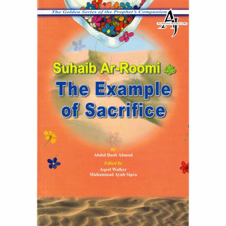 Suhaib Ar Roomi (RA) The Example of Sacrifice By Abdul Basit Ahmad