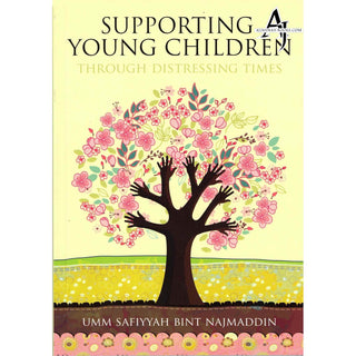 Supporting Young Children Through Distressing Times By Umm Safiyyah bint Najmaddin