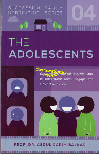 The Adolescents (Successful Family Upbringing Series 04) By Abdul Karim Bakkar