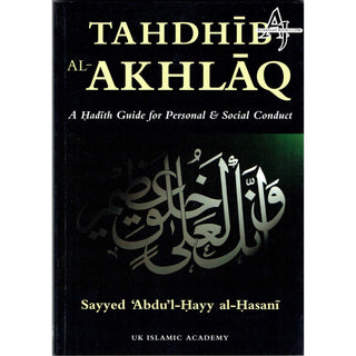 Tahdhib al Akhlaq A hadith guide to personal and social conducts By Sayyed Abdu'l-Hayy al-Hasani