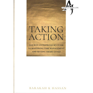 Taking Action: The Busy Entrepreneur's Guide to Mastering Time Management and Setting Smart Goals By Hassan K Barakah