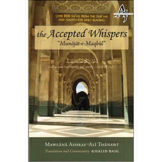 The Accepted Whispers - Munajat-e-Maqbul By Mawlana Ashraf Ali Thanwi