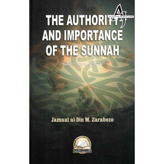 The Authority and Importance of the Sunnah By Jamal Al-Din Zarabozo