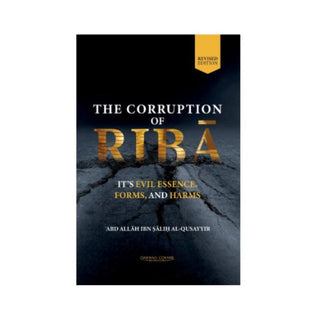 The Corruption of Riba : Its Evil Essence, Forms, and Harms