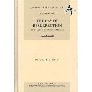 The Day of Resurrection (Vol 6) Islamic Creed Series By Umar Sulaiman al-Ashqar