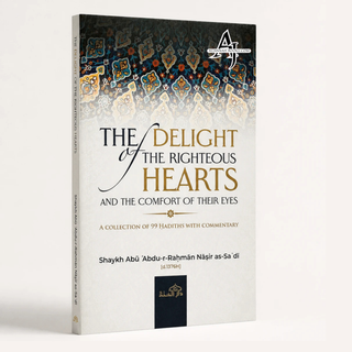 The Delight of The Righteous Hearts and The Comfort of their Eyes