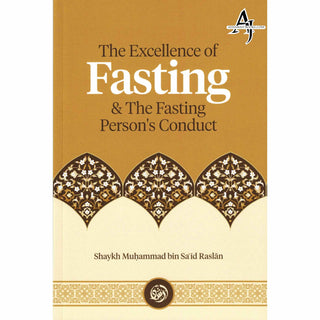 The Excellence of Fasting & the Fasting Person’s Conduct By Shaykh Muḥammad Bin Saʿīd Raslān