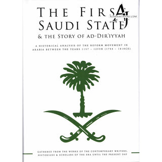 The First Saudi State & the Story of Ad-Diriyyah,A Historical Analysis of the Reform Movement in Arabia Between the Years 1157-1233H (1744-1818CE)