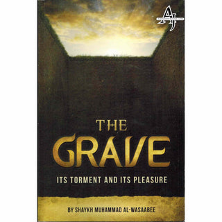 The Grave: Its Torment And Its Pleasure By Shaykh Muhammad Al-Wasaabee