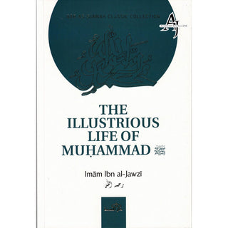 The Illustrious Life Of Muhammad (Peace & Blessings Be Upon Him) By Imam Ibn Jawzi.