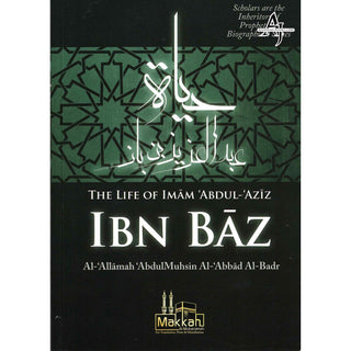 The Life of Imam Abdul Aziz Ibn Baz By Abdul Muhsin Al Abbad Al Badr