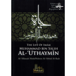 The Life of Imam Muhammad Bin Salih Al Uthaymin By Abdul Muhsin Al Abbad Al Badr