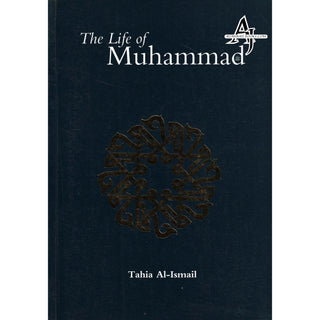 The Life of Muhammad (SAAS) By Tahia Al-Ismail