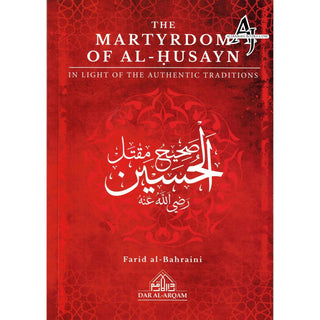 The Martyrdom Of Al-Husayn In Light Of The Authentic Traditions By Farid Al-Bahraini