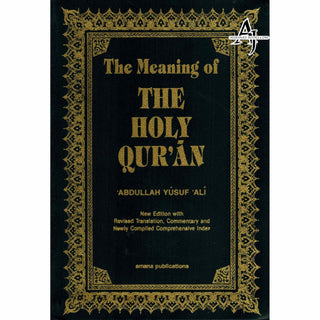 The Meaning of THE HOLY QUR'AN (New Edition with Revised Translation and Commentary) By Abdullah Yusuf Ali