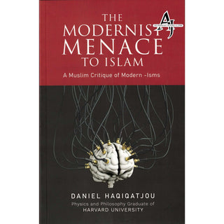 The Modernist Menace To Islam by Daniel Haqiqatjou