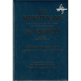 The Mukhtasar Al-Quduri (A Manual of Islamic Law According to the Hanafi School) By Imam Abu'l-Husayn Ahmad Ibn Muhammad Ibn Ahmad