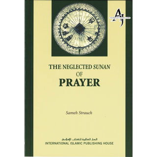 The Neglected Sunan of Prayer By Sameh Strauch