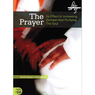 The Prayer Its Effect in Increasing Eemaan and Purifying the Soul By Shaykh Husayn Al-Awaayishah