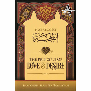 The Principle Of Love & Desire By Ibn Taymiyyah