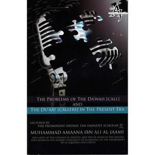 The Problems Of The Dawah (Call) And The Duaat (Callers) In The Present Era By Muhammad Amaana Ibn Ali AL-Jaami