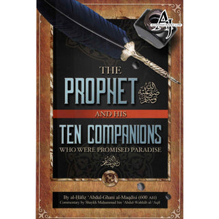 The Prophet and His Ten Companions (Who Were Promised Paradise) By Al Hafiz Abdul Ghani al-Maqdisi