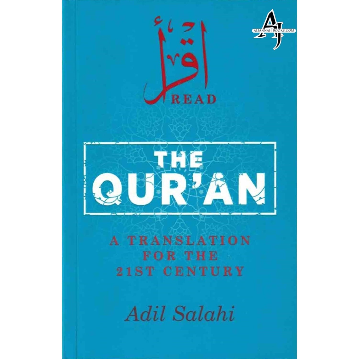 The Qur'an : A Translation for the 21st Century By Adil Salahi
