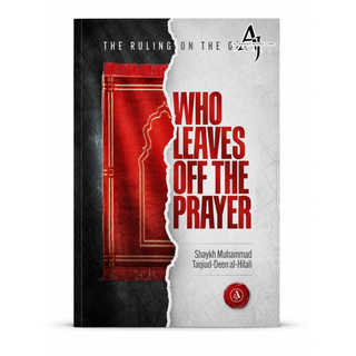 The Ruling On The One Who Leaves Off The Prayer By Shaykh Muhammad Taqiud-Deen al-Hilali