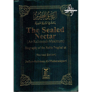 The Sealed Nectar Ar-Raheeq Al-Makhtum - Biography of Prophet Muhammad (S) By Safi-ur-Rahman al-Mubarkpuri