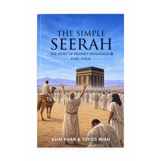 The Simple Seerah Part 4: The Story of Prophet Muhammad PBUH