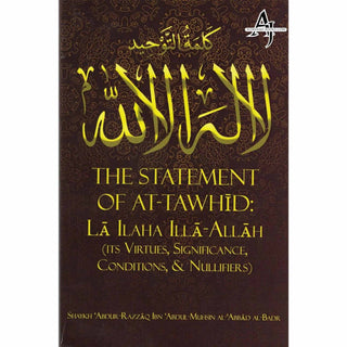 The Statement of At-Tawhid: La ILaha Illa-Allah (Its Virtues, Significance, Conditions, & Nullifiers) By Shaykh Abdur-Razzaq