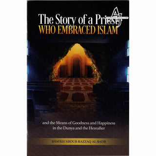 The Story of a Priest who Embraced Islam By Shaykh Abdur-Razzaq Al-Badr