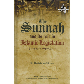 The Sunnah and its Role in Islamic Legislation By Mustafa as-Sibâ‘ee