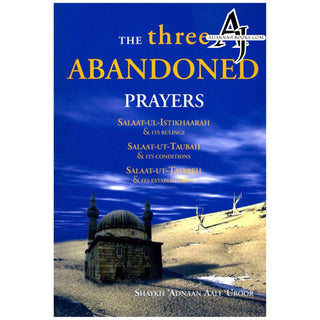 The Three Abandoned Prayers Salaat ul Istikhaarah, Taubah and Tasbeeh By Shaykh Adnaan Aali Uroor