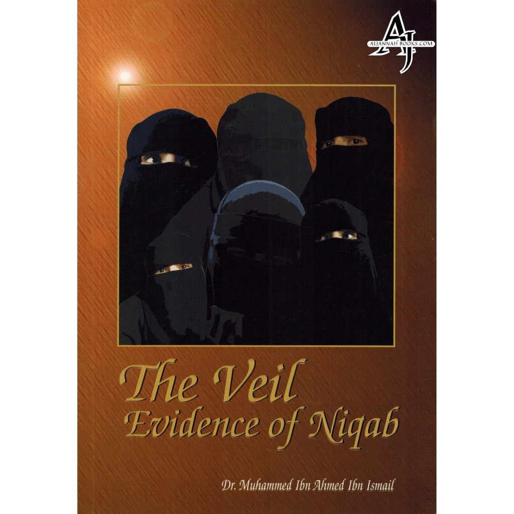 The Veil Evidence of Niqab By Dr. Muhammed Ibn Ismail – AlJannah Books