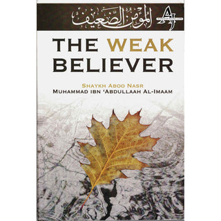 The Weak Believer By Shaykh Aboo Nasr Muhammad Ibn 'Abdullaah Al-Imaam