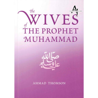 The Wives Of The Prophet Muhammad (SAAS) By Ahmad Thomson