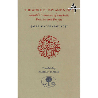 The Work of Day and Night: Suyuti's Collection of Prophetic Practices and Prayers By Jalal al-Din Suyuti