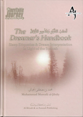 The Dreamers Handbook - Sleep Etiquettes & Dream Interpretation In Light of the Sunnah - The Inevitable Journey Series Part 5 By Muhammad al-Jibaly