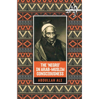 The 'Negro' in Arab Muslim Consciousness By Abdullah Ali