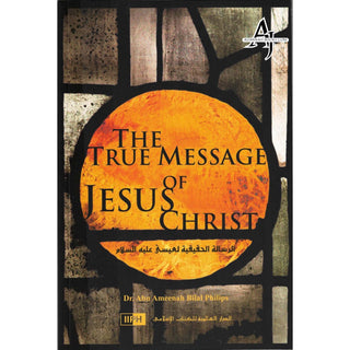 The true Message Of Jesus Christ By Dr. Abu Ameenah Bilal Philips