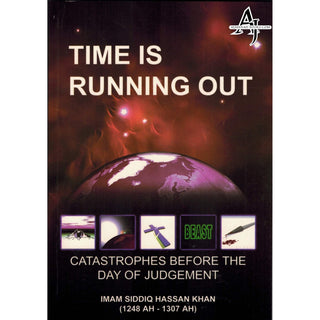 Time Is Running Out Catastrophes Before The Day Of Judgement By Imam Siddiq Hassan Khan