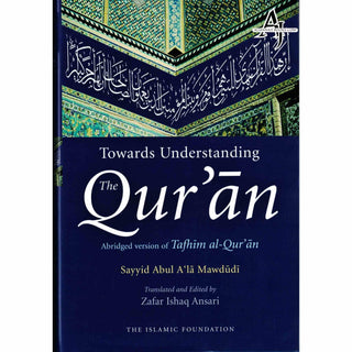 Toward Understanding The Quran: Abridged Version Of Tafhim Al Quran By Sayyid Abul A'la Mawdudi